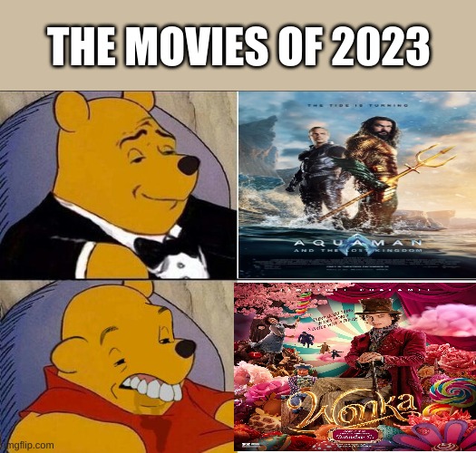 The Movies of 2023 I like and dislike | THE MOVIES OF 2023 | image tagged in tuxedo winnie the pooh grossed reverse | made w/ Imgflip meme maker