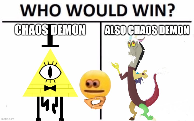 wait... | CHAOS DEMON; ALSO CHAOS DEMON | image tagged in memes,who would win,crossover | made w/ Imgflip meme maker