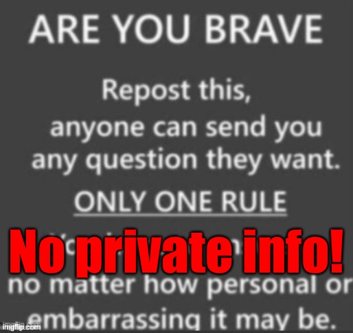 No private information however. | No private info! | image tagged in ask me anything | made w/ Imgflip meme maker