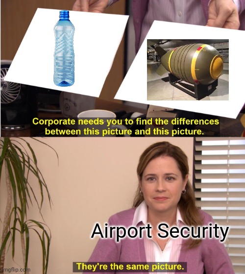 Airports be like | Airport Security | image tagged in memes,they're the same picture | made w/ Imgflip meme maker