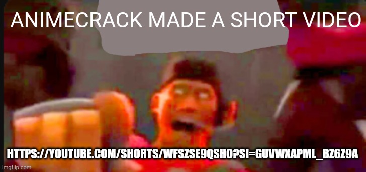 holy sh** | ANIMECRACK MADE A SHORT VIDEO; HTTPS://YOUTUBE.COM/SHORTS/WFSZSE9QSHO?SI=GUVWXAPML_BZ6Z9A | image tagged in tf2 scout pointing,mepios sucks | made w/ Imgflip meme maker