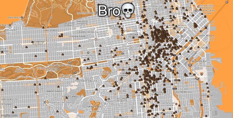 San Francisco Poop Map | Bro💀 | image tagged in san francisco poop map | made w/ Imgflip meme maker