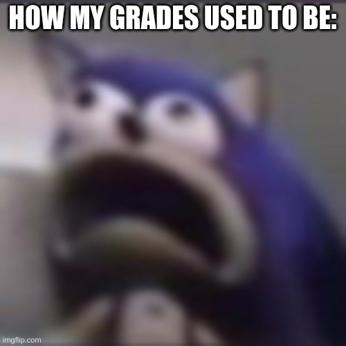 distress | HOW MY GRADES USED TO BE: | image tagged in distress | made w/ Imgflip meme maker