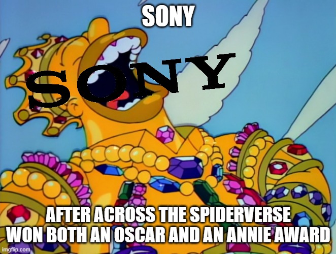 across the spiderverse is gonna win both an oscar and an annie | SONY; AFTER ACROSS THE SPIDERVERSE WON BOTH AN OSCAR AND AN ANNIE AWARD | image tagged in homer covered in gold laughing,sony,prediction,the oscars | made w/ Imgflip meme maker