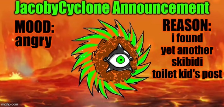 Announcement | i found yet another skibidi toilet kid's post; angry | image tagged in jacobycyclone announcement | made w/ Imgflip meme maker