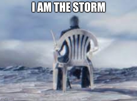 I'm approching | I AM THE STORM | image tagged in gaming | made w/ Imgflip meme maker