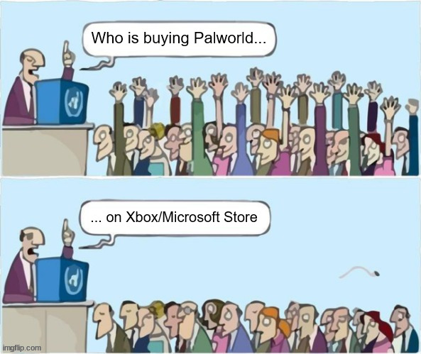 The curse of not having the required hardware for PC | Who is buying Palworld... ... on Xbox/Microsoft Store | image tagged in people raising hands,palworld,video games,pokemon,memes,xbox | made w/ Imgflip meme maker