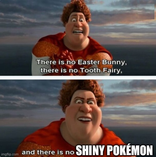 TIGHTEN MEGAMIND "THERE IS NO EASTER BUNNY" | SHINY POKÉMON | image tagged in tighten megamind there is no easter bunny | made w/ Imgflip meme maker