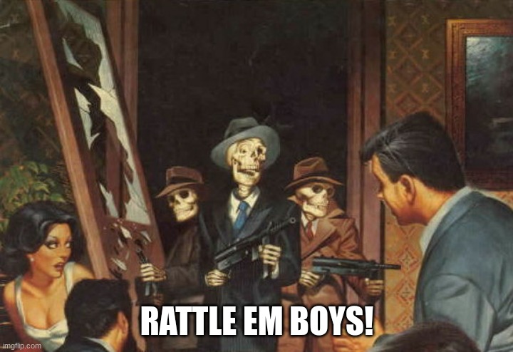Rattle em boys! | RATTLE EM BOYS! | image tagged in rattle em boys | made w/ Imgflip meme maker