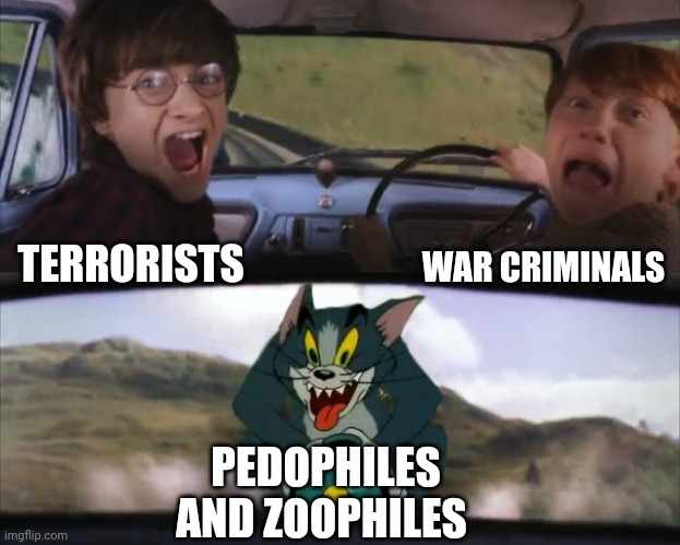Even Terrorists and War Criminals can agree that Pedos and Zoos are complete monsters. | TERRORISTS WAR CRIMINALS PEDOPHILES AND ZOOPHILES | image tagged in tom chasing harry and ron weasly | made w/ Imgflip meme maker