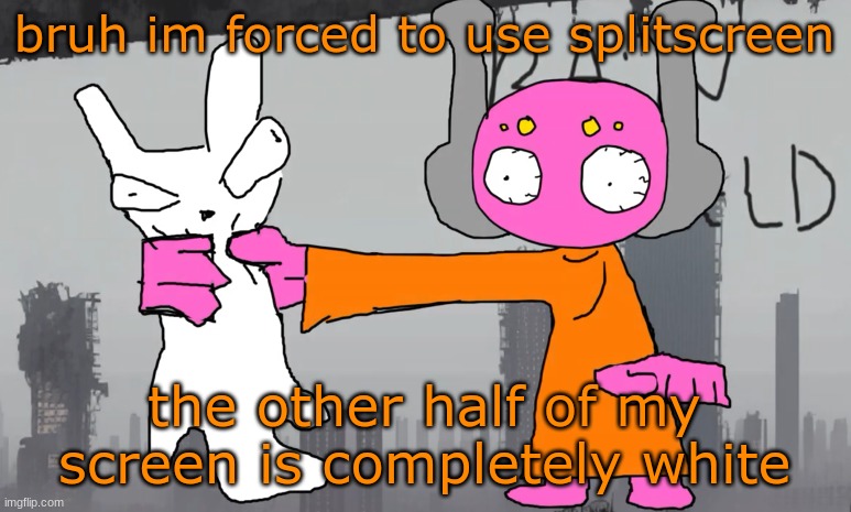 five pebbles announcement | bruh im forced to use splitscreen; the other half of my screen is completely white | image tagged in five pebbles announcement | made w/ Imgflip meme maker