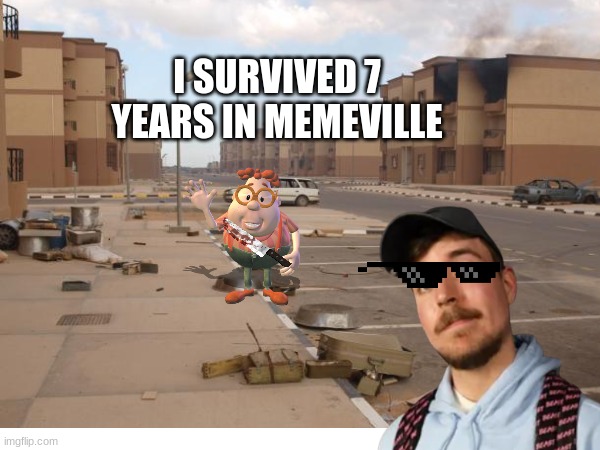 mrbeast | I SURVIVED 7 YEARS IN MEMEVILLE | image tagged in mrbeast,mrbeast thumbnail template | made w/ Imgflip meme maker