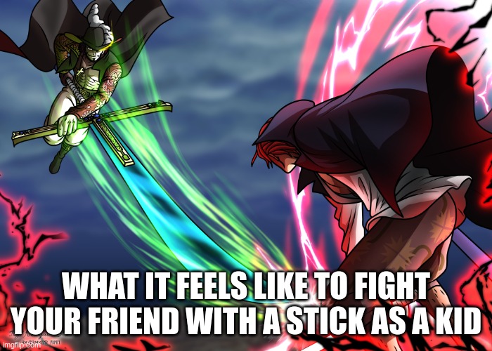 yes | WHAT IT FEELS LIKE TO FIGHT YOUR FRIEND WITH A STICK AS A KID | image tagged in yes | made w/ Imgflip meme maker