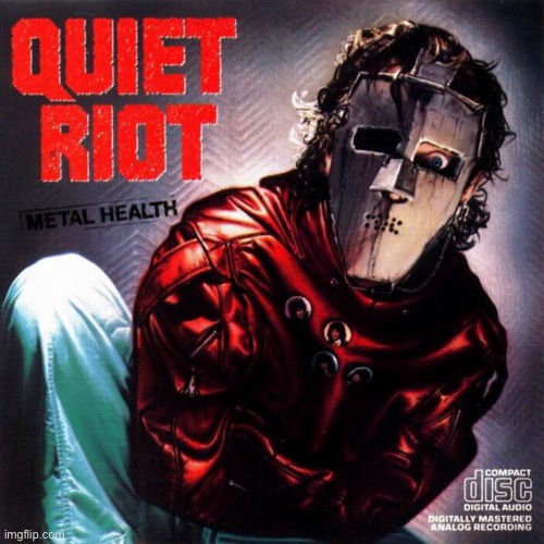 Quiet Riot | image tagged in quiet riot | made w/ Imgflip meme maker