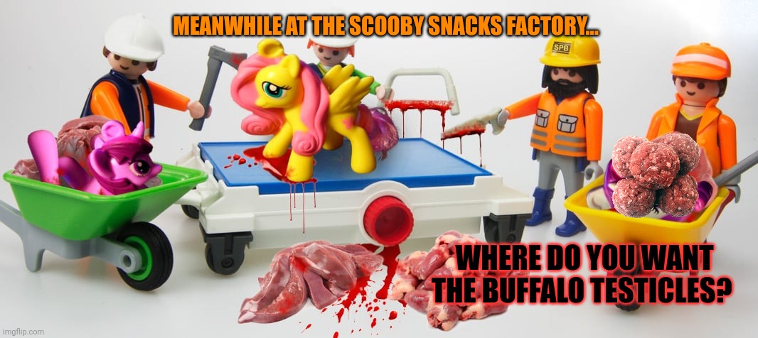 MEANWHILE AT THE SCOOBY SNACKS FACTORY... WHERE DO YOU WANT THE BUFFALO TESTICLES? | made w/ Imgflip meme maker