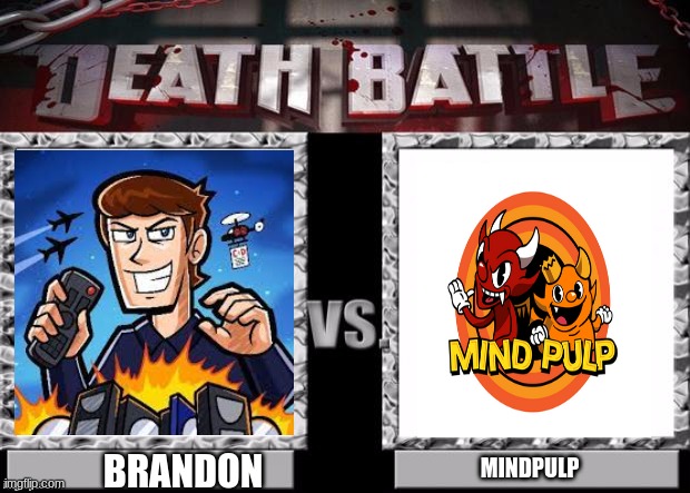 it could be worse | BRANDON; MINDPULP | image tagged in death battle template | made w/ Imgflip meme maker