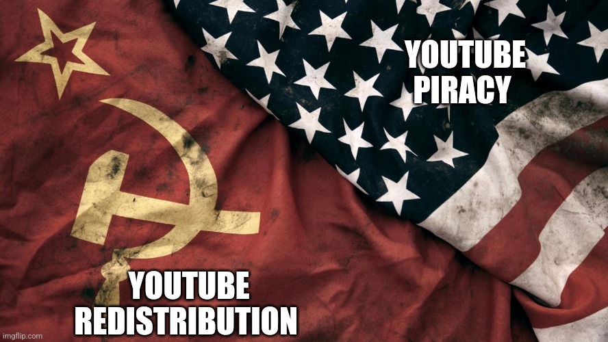 YouTube redistribution | YOUTUBE PIRACY; YOUTUBE REDISTRIBUTION | image tagged in cold war,communism,youtube,jpfan102504 | made w/ Imgflip meme maker