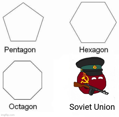 From polygons to Soviet unions | Soviet Union | image tagged in memes,pentagon hexagon octagon,communism,jpfan102504 | made w/ Imgflip meme maker