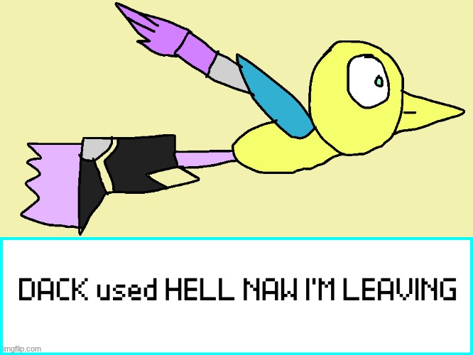 Dack Used Hell Naw I'm Leaving | image tagged in dack used hell naw i'm leaving | made w/ Imgflip meme maker