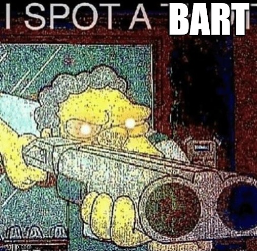 i spot a thot | BART | image tagged in i spot a thot | made w/ Imgflip meme maker