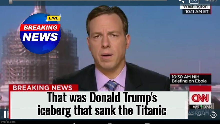 cnn breaking news template | That was Donald Trump's iceberg that sank the Titanic | image tagged in cnn breaking news template | made w/ Imgflip meme maker