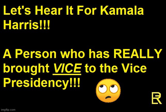The 'VICE' President | image tagged in kamala harris | made w/ Imgflip meme maker