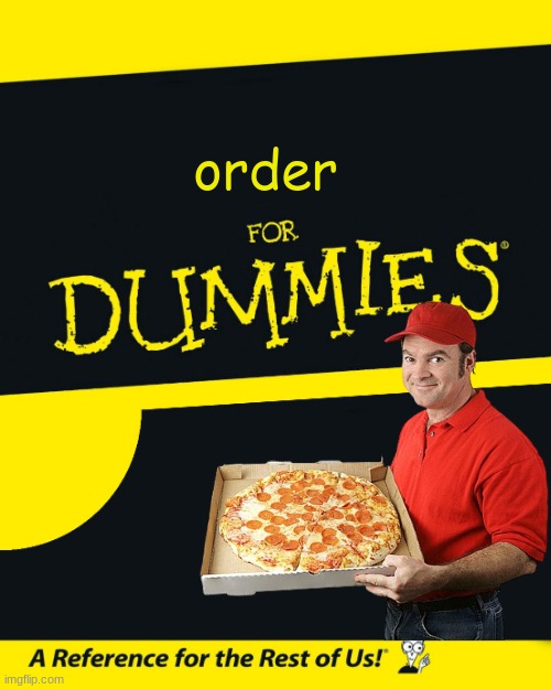 pizza delivery | order | image tagged in for dummies,pizza | made w/ Imgflip meme maker