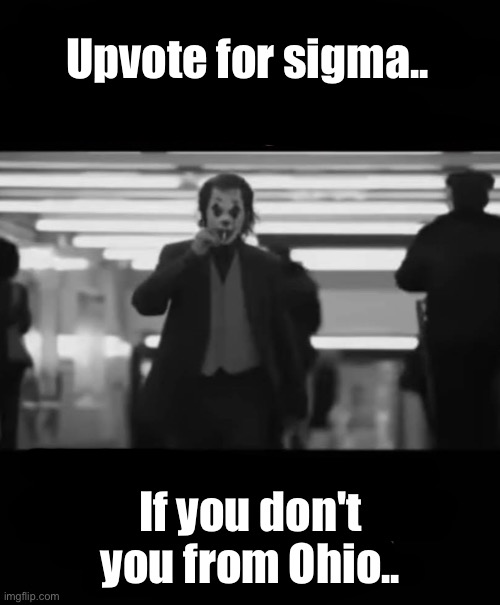 i should make more of these funslandering images | Upvote for sigma.. If you don't you from Ohio.. | made w/ Imgflip meme maker