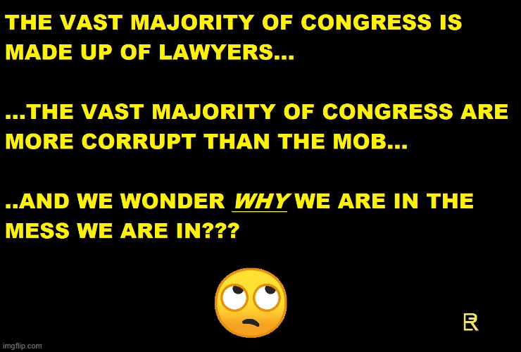 We Wonder Why? | image tagged in congress | made w/ Imgflip meme maker