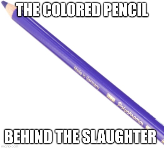 IT BEEN SO LONG | THE COLORED PENCIL; BEHIND THE SLAUGHTER | made w/ Imgflip meme maker
