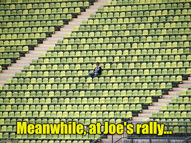 Lonely fan | Meanwhile, at Joe's rally... | image tagged in lonely fan | made w/ Imgflip meme maker