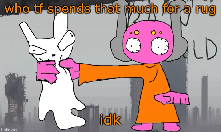 five pebbles announcement | who tf spends that much for a rug; idk | image tagged in five pebbles announcement | made w/ Imgflip meme maker