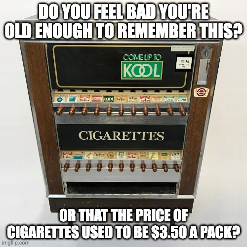 $3 Cig Packs | DO YOU FEEL BAD YOU'RE OLD ENOUGH TO REMEMBER THIS? OR THAT THE PRICE OF CIGARETTES USED TO BE $3.50 A PACK? | image tagged in cigarettes | made w/ Imgflip meme maker