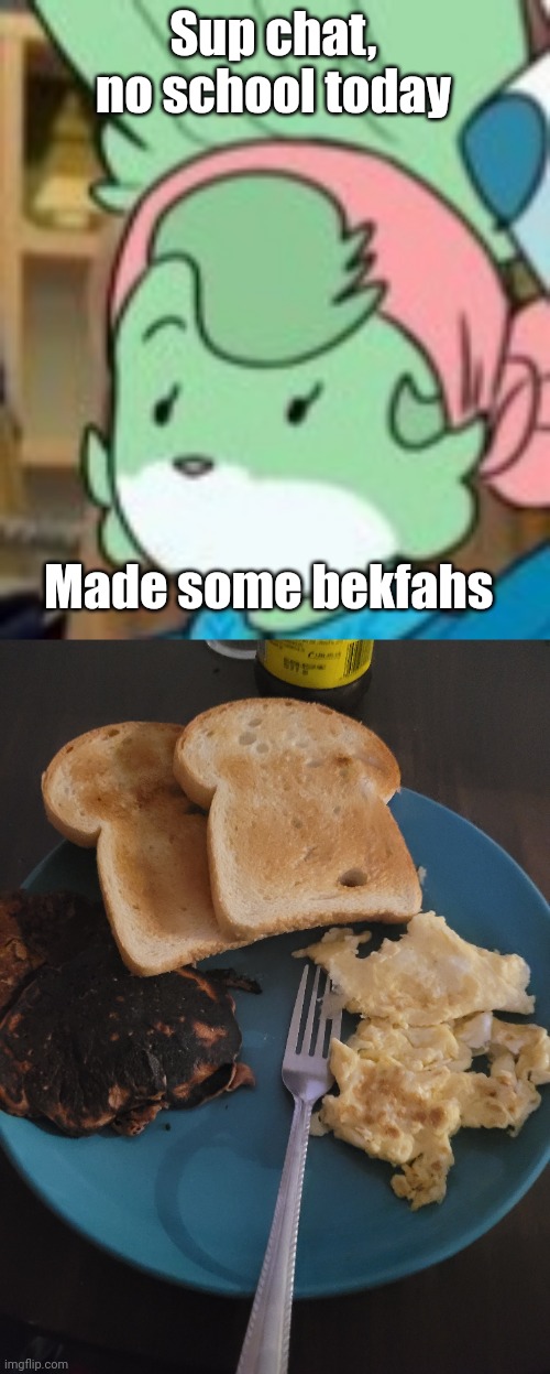 Sup chat, no school today; Made some bekfahs | image tagged in twemk | made w/ Imgflip meme maker