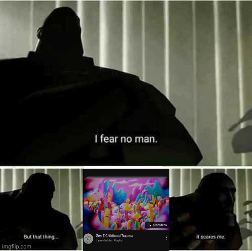 I fear no man. | image tagged in i fear no man,memes,tf2,childhood,playlist,youtube | made w/ Imgflip meme maker