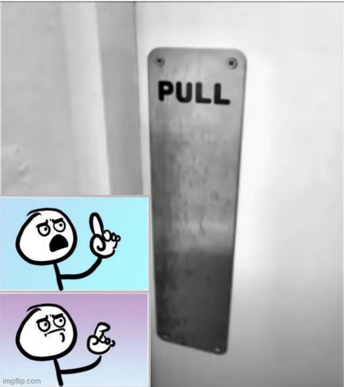 Pull | image tagged in you had one job | made w/ Imgflip meme maker
