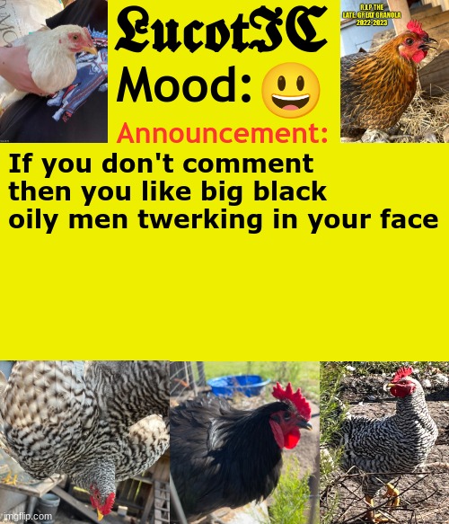 . | 😃; If you don't comment then you like big black oily men twerking in your face | image tagged in lucotic's cocks announcement template | made w/ Imgflip meme maker