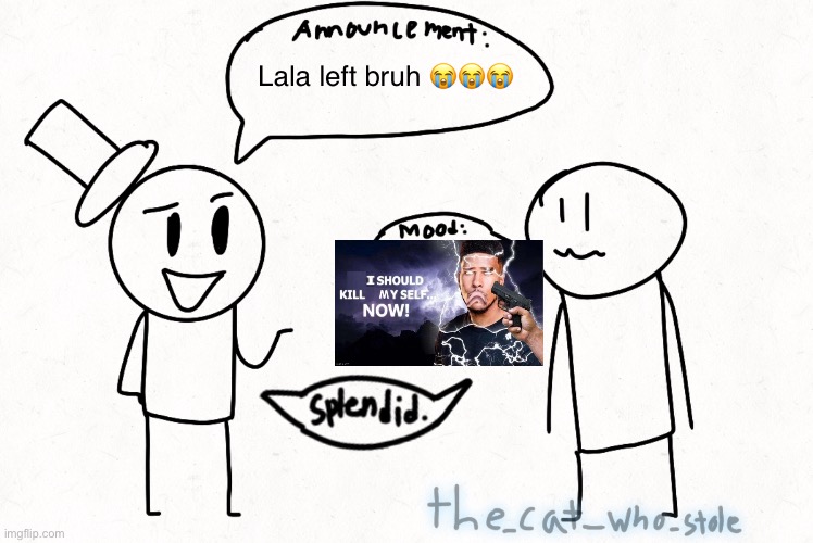 AAAAA | Lala left bruh 😭😭😭 | image tagged in announcement | made w/ Imgflip meme maker