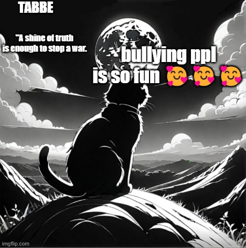 if you dont bully someone than what r u doing with your life | bullying ppl is so fun 🥰🥰🥰 | made w/ Imgflip meme maker