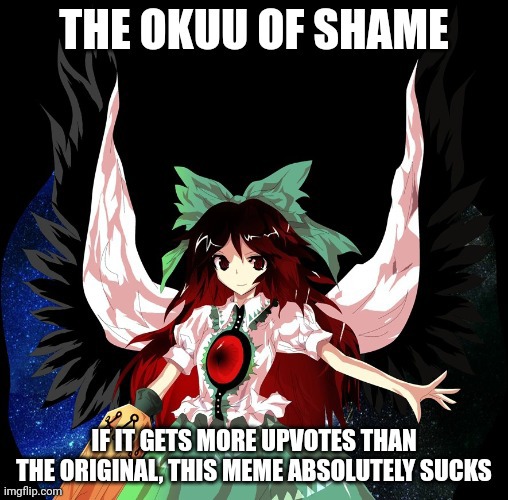 The Okuu of Shame | image tagged in the okuu of shame | made w/ Imgflip meme maker