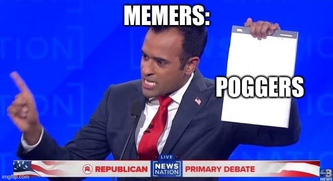 lolll | MEMERS:; POGGERS | image tagged in vivek's notepad | made w/ Imgflip meme maker