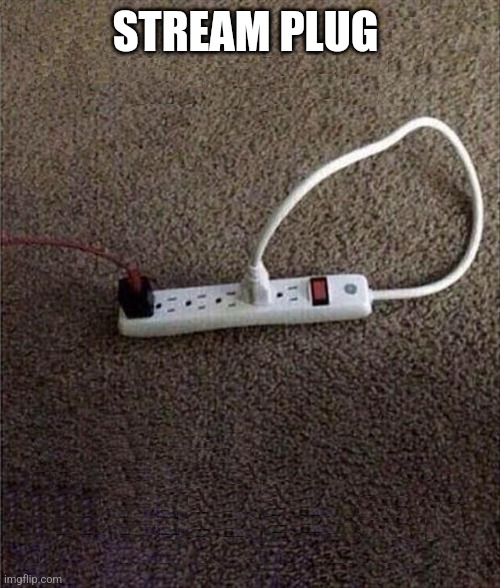 Plugged In | STREAM PLUG | image tagged in plugged in | made w/ Imgflip meme maker