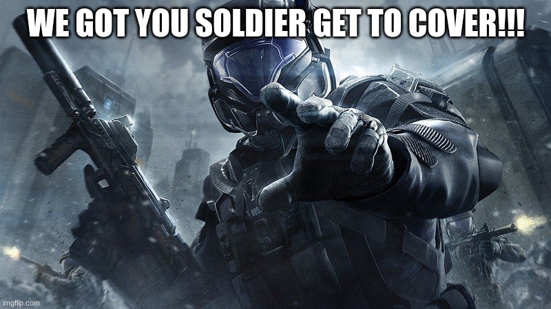 ODST | WE GOT YOU SOLDIER GET TO COVER!!! | image tagged in odst | made w/ Imgflip meme maker