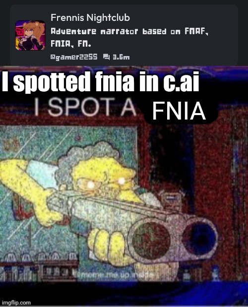 Well fnia is on character.ai | I spotted fnia in c.ai; FNIA | image tagged in i spot a x,fnia,what the fu-,bruh | made w/ Imgflip meme maker