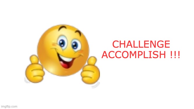 CHALLENGE
ACCOMPLISH !!! | made w/ Imgflip meme maker
