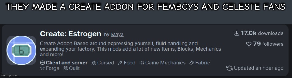 Only on modrinth | THEY MADE A CREATE ADDON FOR FEMBOYS AND CELESTE FANS | made w/ Imgflip meme maker