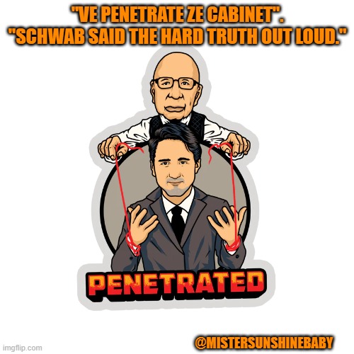 "VE PENETRATE ZE CABINET".

"SCHWAB SAID THE HARD TRUTH OUT LOUD."; @MISTERSUNSHINEBABY | made w/ Imgflip meme maker