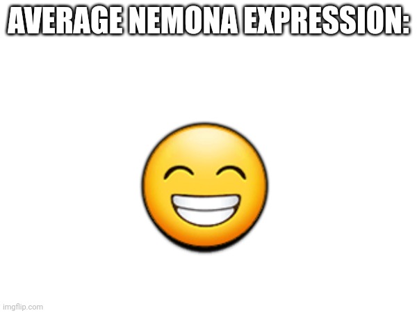 Shitpost #2 | AVERAGE NEMONA EXPRESSION:; 😁 | made w/ Imgflip meme maker