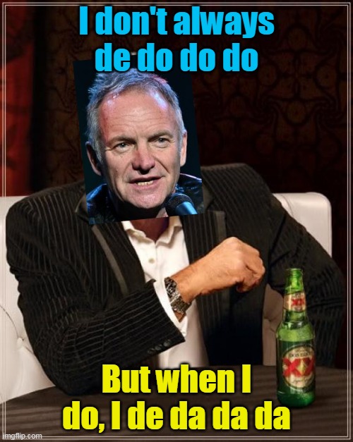 The Most Interesting Man In The World | I don't always de do do do; But when I do, I de da da da | image tagged in memes,the most interesting man in the world | made w/ Imgflip meme maker