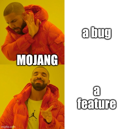 mojang be like | a bug; MOJANG; a feature | image tagged in memes,drake hotline bling | made w/ Imgflip meme maker